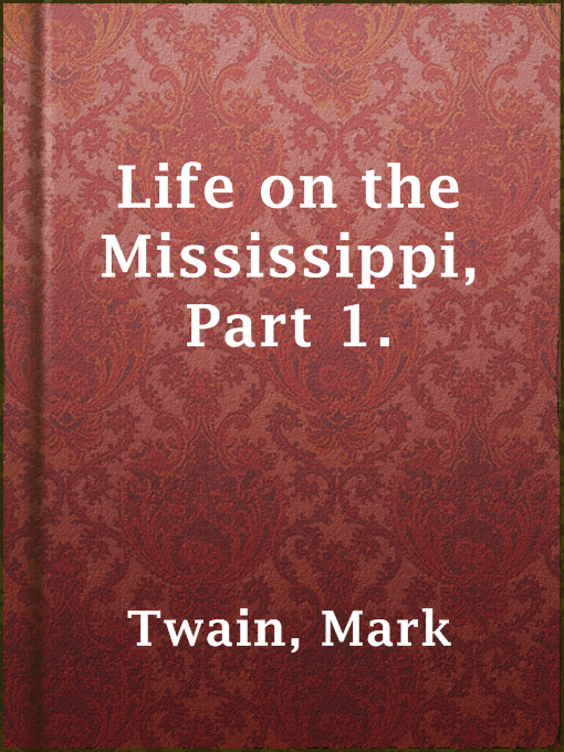 Title details for Life on the Mississippi, Part 1. by Mark Twain - Available